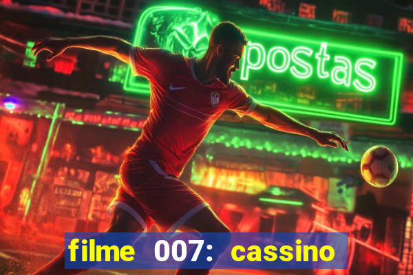 filme 007: cassino royale completo dublado youtube